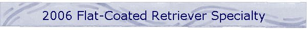 2006 Flat-Coated Retriever Specialty