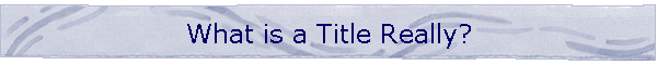 What is a Title Really?